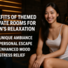 Benefits of Themed Private Rooms for Men’s Relaxation